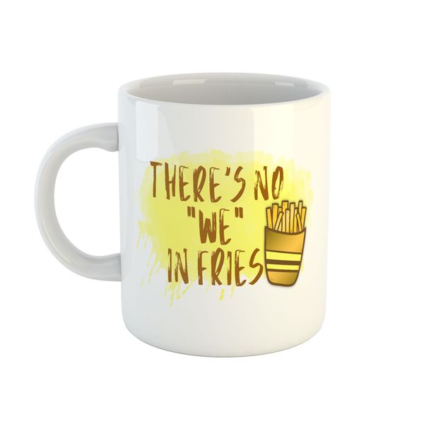 Mug Sarcastic - There's No We In Fries