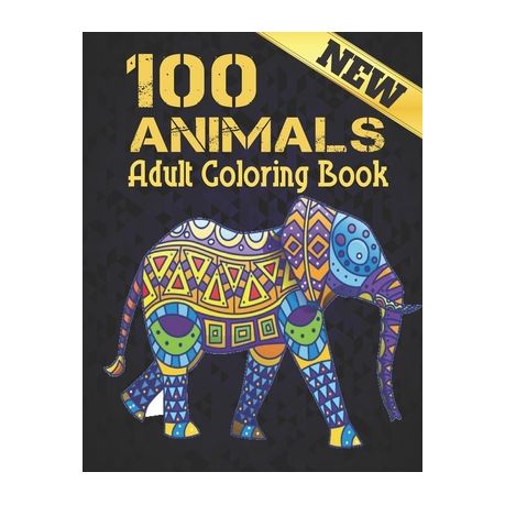 New Adult Coloring Book 100 Animals: 100 Stress Relieving Animal Designs  with Lions, dragons, butterfly, Elephants, Owls, Horses, Dogs, Cats and  Tiger (Paperback)