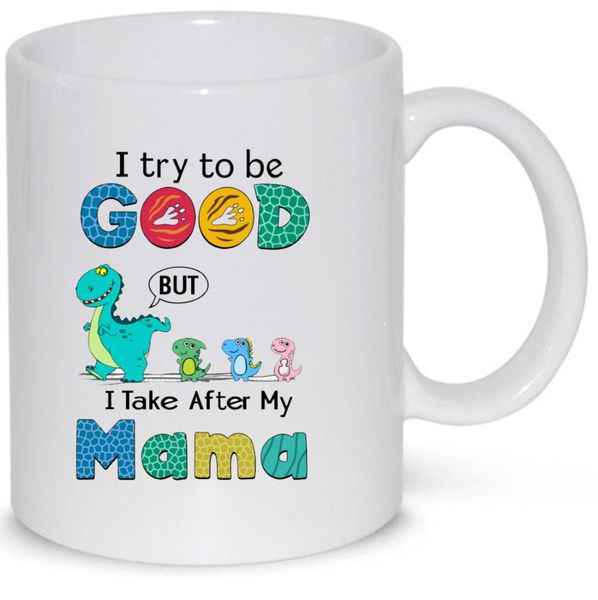I Try To Be Good But I Take After My Mama Gift Mug (11Oz Normal Size)