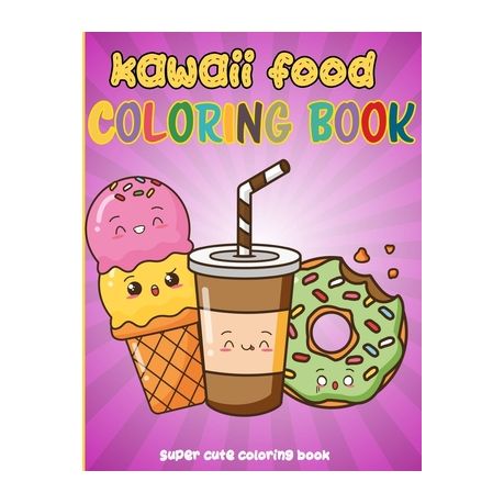 Kawaii Food Coloring Book 50 Fun And Relaxing Kawaii Colouring Pages For All Ages Super Cute Food Coloring Book For Kids Of All Ages Buy Online In South Africa Takealot Com