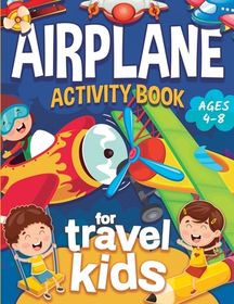 Airplane Activity Book For kids Ages 4-8: Fun Travel Activity book for Road  Trips | On The Plane Activity Workbook For Kids includes Mazes, Word