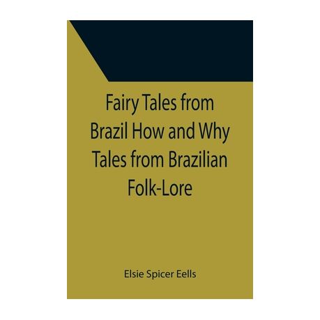 Fairy Tales From Brazil; how and why Tales From Brazilian Folk