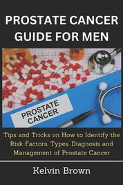 Prostate Cancer Guide For Men: Tips And Tricks On How To Identify The ...