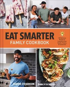 Eat Smarter Family Cookbook: 100 Delicious Recipes to Transform Your