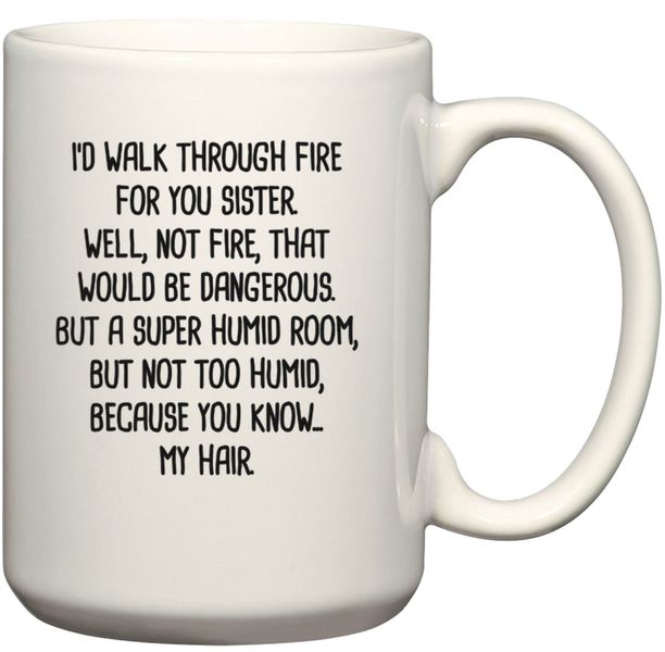 Walk Through Fire For You Sister Birthday Christmas Gift Coffee Mug