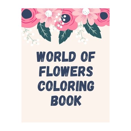 World Of Flowers Coloring Book World Of Flowers Coloring Book Flowers Coloring Book For Adults Flowers Coloring Books For Kids Ages 4 8 Flowers Co Buy Online In South Africa Takealot Com