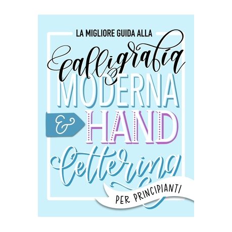 La Migliore Guida Alla Calligrafia Moderna Hand Lettering Per Principianti Impara L Handlettering Un Manuale Con Consigli Tecniche Pagine Per L Buy Online In South Africa Takealot Com