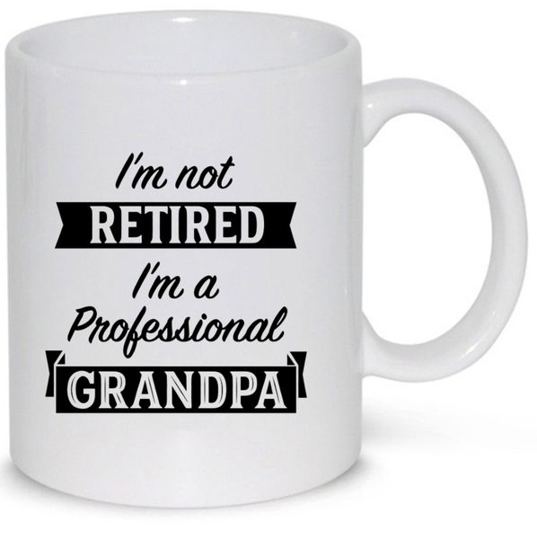 I'm Not Retired I'm A Professional Grandpa Gift Mug (11Oz Normal Size)