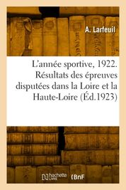 L'ann?e Sportive, 1922. R?sultats De Toutes Les ?preuves Disput?es Dans ...