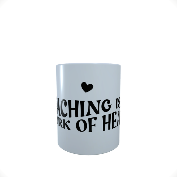 Teaching Is A Work Of Heart - Coffee Mug