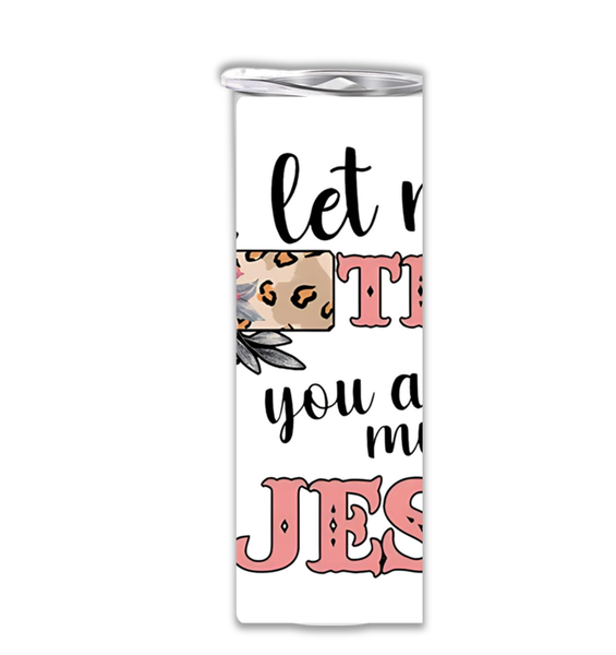 15 oz Skinny Tumbler with straw &amp; lid-Let me tell you about my Jesus