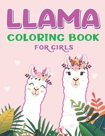 Download Llama Coloring Book For Girls Ages 5 7 A Fantastic Llama Coloring Activity Book Lovely Gift For Girls Who Loves Llama Buy Online In South Africa Takealot Com