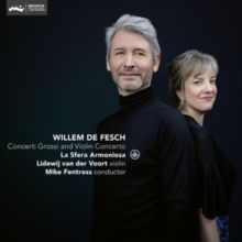 Willem De Fesch: Concerti Grossi and Violin Concerto (CD / Album Digipak)
