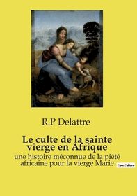 Ancien Livre Religieux : "Le Culte De La Sainte Vierge En Afrique" – R. P. Delattre (1900)