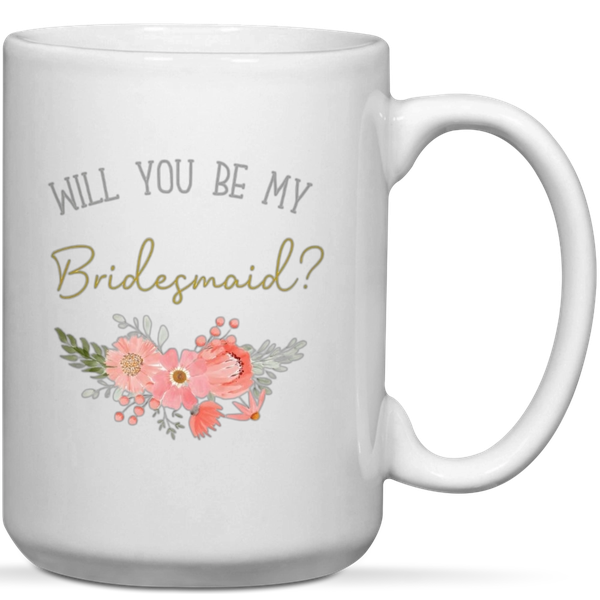 Will You Be My Bridesmaid Bridal Wedding Gift Mug