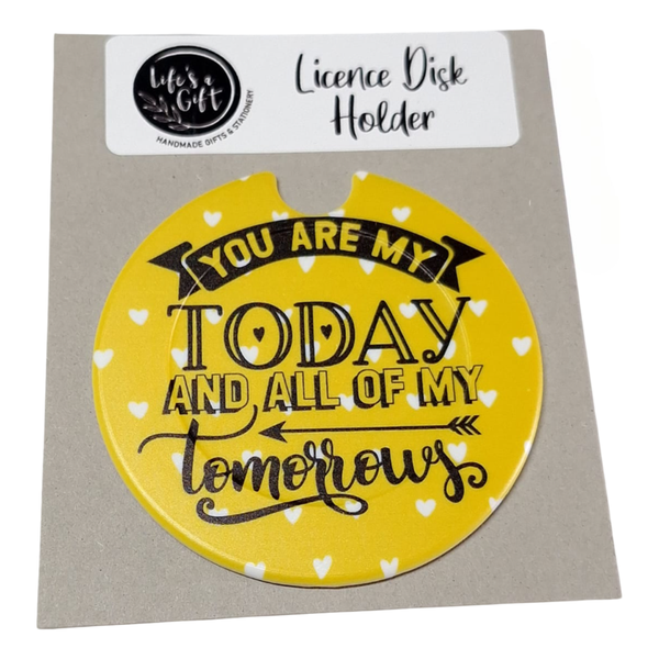 You are my Today and all of my Tomorrows Licence Disk Holder