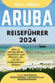 ARUBA Reisef Hrer 2024: Alleinreisende, Familien Und Paare Entdecken ...