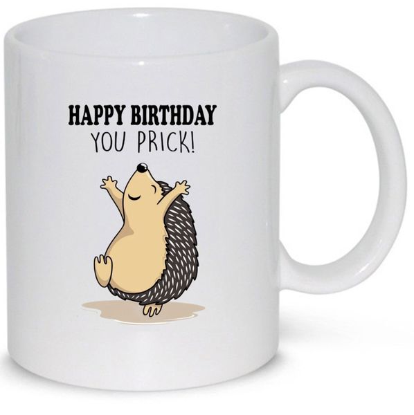 Happy Birthday You Prick 30th, 40th, 50th, 60, 70th Gift Mug