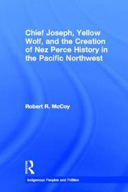 Chief Joseph, Yellow Wolf and the Creation of Nez Perce History in the
