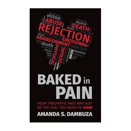 Baked In Pain Your Traumatic Past May Just Be The Fuel You Need To Soar Buy Online In South Africa Takealot Com