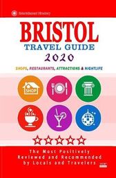 Bristol Travel Guide 2020: Shops, Arts, Entertainment and Good Places to Drink and Eat in Bristol, England (Travel Guide 2020)