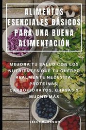 Alimentos Esenciales B?sicos Para Una Buena Alimentaci?n: Mejora Tu ...