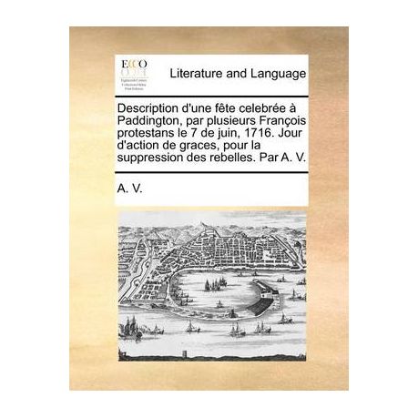 Description D Une F Te Celebr E Paddington Par Plusieurs Fran Ois Protestans Le 7 De Juin 1716 Jour D Action De Graces Pour La Suppression Des R Buy Online In South Africa Takealot Com