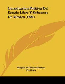 Constitucion Politica Del Estado Libre Y Soberano De Mexico (1881 ...