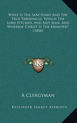 What Is the Sanctuary and the True Tabernacle, Which the Lord Pitched ...