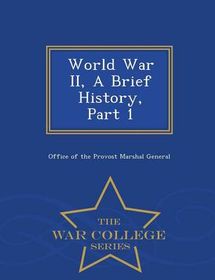 World War II, a Brief History, Part 1 - War College Series | Buy Online ...