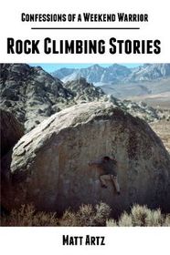 Confessions of a Weekend Warrior: Rock Climbing Stories | Shop Today