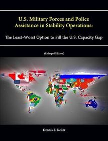 U.S. Military Forces and Police Assistance in Stability Operations: The ...