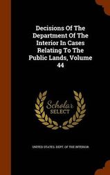 Decisions Of The Department Of The Interior In Cases Relating To The ...