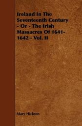 Ireland In The Seventeenth Century - Or - The Irish Massacres Of 1641 ...