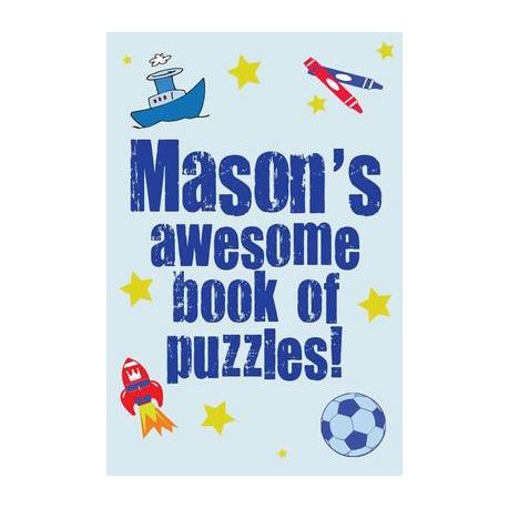 Mason S Awesome Book Of Puzzles Children S Puzzle Book Containing 20 Unique Personalised Puzzles As Well As 80 Other Fun Puzzles Buy Online In South Africa Takealot Com