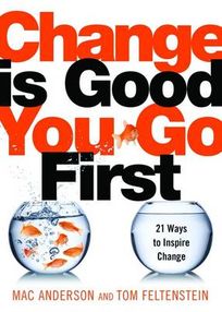 Change Is Good...You Go First: 21 Ways to Inspire Change