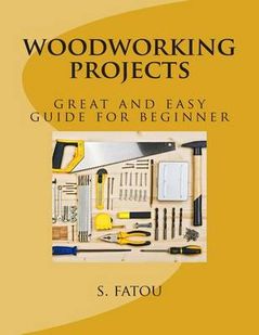 woodworking projects: great and easy guide for beginner