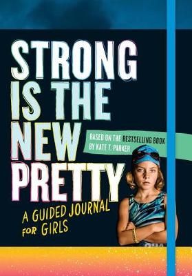 Strong Is the New Pretty: A Guided Journal Just for Girls