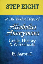 Step 8 of the Twelve Steps of Alcoholics Anonymous: Guide, History ...