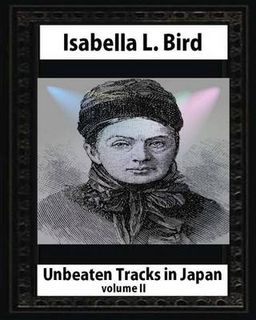 Unbeaten Tracks in Japan, by Isabella L. Bird(volume II) whut map and ilustratio
