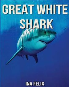 Great White Shark: Children Book of Fun Facts & Amazing Photos on ...