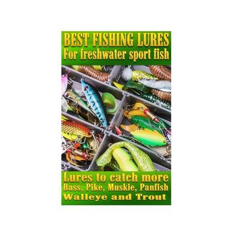 Best Fishing Lures For Freshwater Sport Fish: How to catch more Bass, Pike,  Muskie, and Panfish Walleye and Trout: Pease, Steve G: 9781536879711:  : Books
