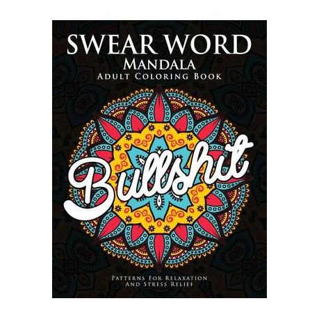 Swear Word Mandala Adults Coloring Book: The F**k Edition - 40 Rude and  Funny Swearing and Cursing Designs with Stress Relief Mandalas (Funny Coloring  Books) by Donald L. Spencer, Paperback