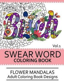 Swear Word Coloring Book Vol 1 Flower Mandalas Adult Coloring Book Designs Buy Online In South Africa Takealot Com