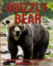 Childrens Book: Amazing Facts & Pictures about Grizzly Bear | Buy ...