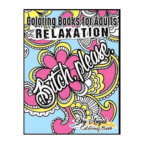 Coloring Books for Adults Relaxation: Swear word, Swearing and Sweary  Designs: Swear Word Coloring Book Patterns For Relaxation, Fun, Release  Your Ang (Paperback)