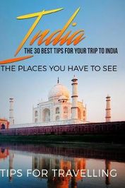 India: India Travel Guide: The 30 Best Tips For Your Trip To India - The Places You Have To See