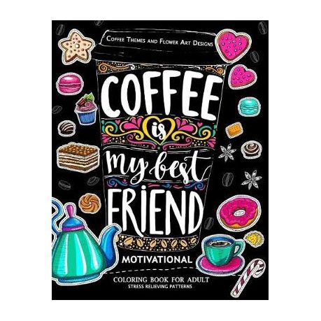 Download Motivation Coloring Book For Adult Coffee Is My Best Friend Coffee Animals And Flower Design Pattern Buy Online In South Africa Takealot Com