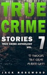 True Crime Stories Volume 7: 12 Shocking True Crime Murder Cases | Shop ...