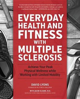 Everyday Health and Fitness with Multiple Sclerosis: Achieve Your Peak Physical Wellness While Working with Limited Mobility